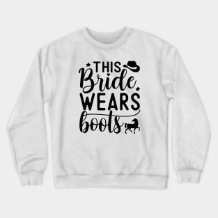 This bride wears boots | wedding; country; country girl; cowgirl; horse rider; horses; hen; bachelorette; party; hen's party; bride gift; bridal shower; getting married; Crewneck Sweatshirt